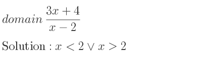 The domain of (3x+4)/(x-2) is x<2\lor x>2